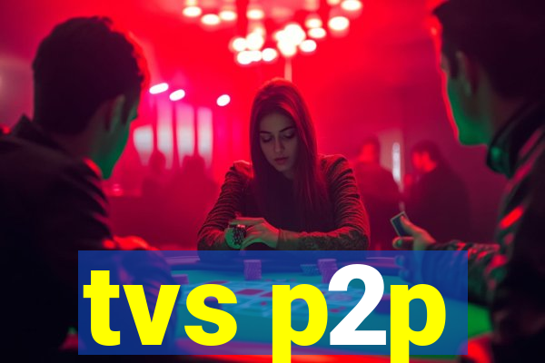 tvs p2p